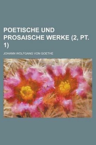 Cover of Poetische Und Prosaische Werke (2, PT. 1 )