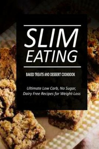Cover of Slim Eating - Baked Treats and Dessert Cookbook