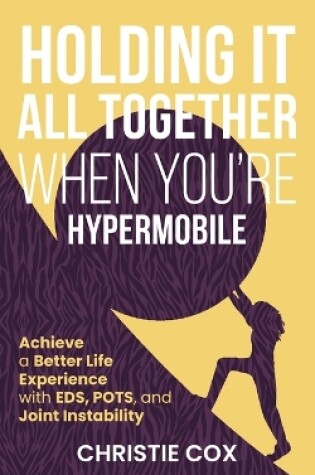 Cover of Holding It All Together When You're Hypermobile