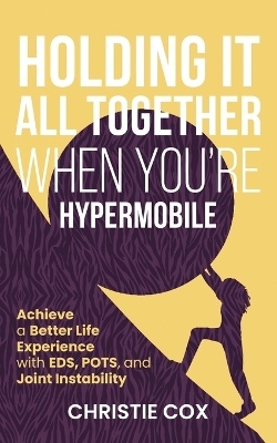 Cover of Holding It All Together When You're Hypermobile