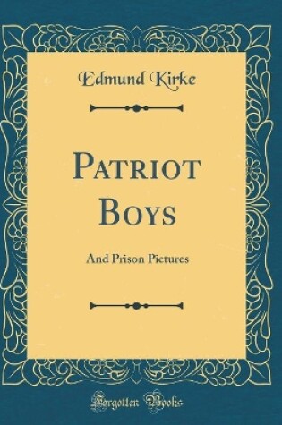 Cover of Patriot Boys: And Prison Pictures (Classic Reprint)