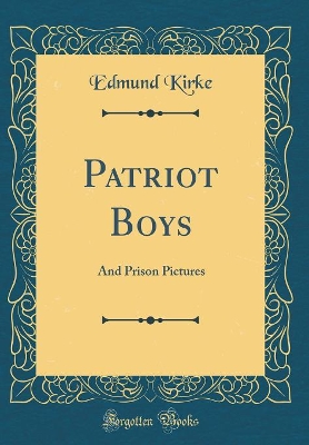 Book cover for Patriot Boys: And Prison Pictures (Classic Reprint)