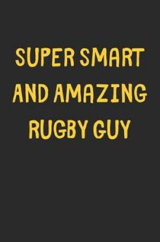Cover of Super Smart And Amazing Rugby Guy