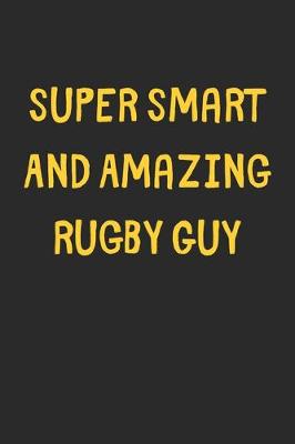 Book cover for Super Smart And Amazing Rugby Guy