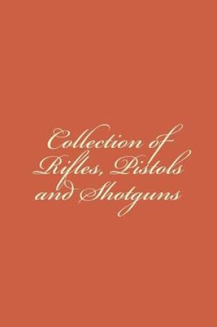 Cover of Collection of Rifles, Pistols and Shotguns