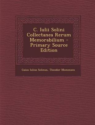 Book cover for C. Iulii Solini Collectanea Rerum Memorabilium - Primary Source Edition