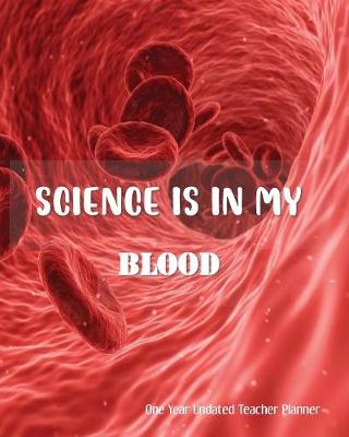 Book cover for Science Is In My Blood One Year Undated Teacher Planner