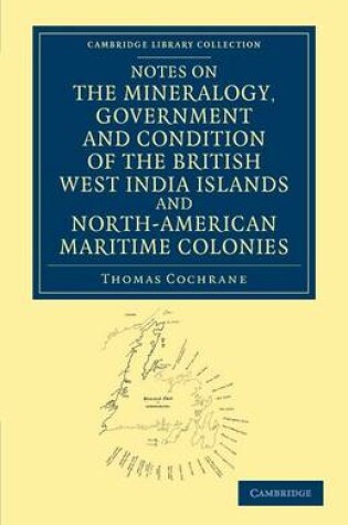 Cover of Notes on the Mineralogy, Government and Condition of the British West India Islands and North-American Maritime Colonies