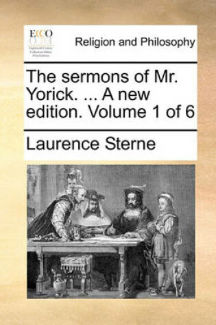 Cover of The Sermons of Mr. Yorick. ... a New Edition. Volume 1 of 6