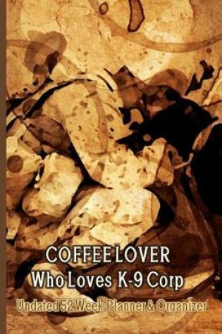 Cover of Coffee Lover Who Loves K-9 Corp