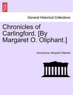 Book cover for Chronicles of Carlingford. [By Margaret O. Oliphant.] a New Edition