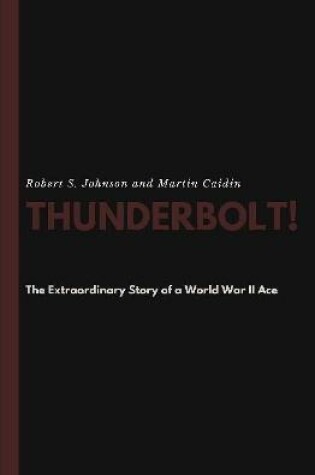 Cover of Thunderbolt! The Extraordinary Story of a World War II Ace