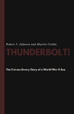 Book cover for Thunderbolt! The Extraordinary Story of a World War II Ace