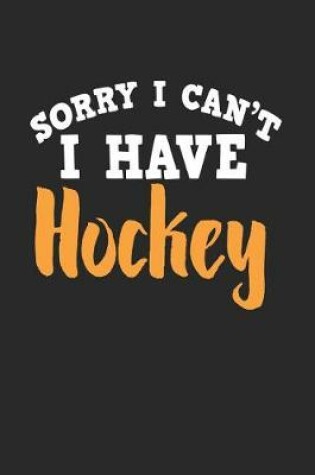 Cover of Sorry I Can't I Have Hockey