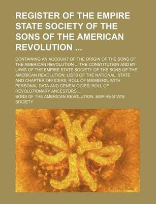 Book cover for Register of the Empire State Society of the Sons of the American Revolution; Containing an Account of the Origin of the Sons of the American Revolutio