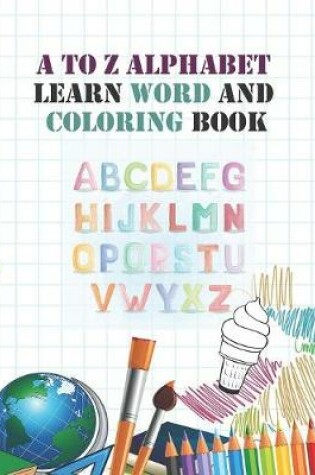 Cover of A to Z Alphabet learn word and coloring book