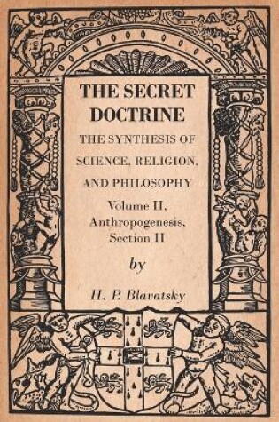 Cover of The Secret Doctrine - The Synthesis of Science, Religion, and Philosophy - Volume II, Anthropogenesis, Section II