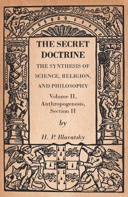 Book cover for The Secret Doctrine - The Synthesis of Science, Religion, and Philosophy - Volume II, Anthropogenesis, Section II