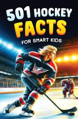 Cover of 501 Hockey Facts for Smart Kids