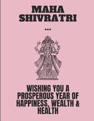 Cover of Maha Shivratri Wishing You a Prosperous Year of Happiness, Wealth & Healh