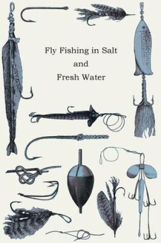 Cover of Fly Fishing In Salt And Fresh Water