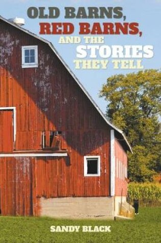 Cover of Old Barns, Red Barns, and the Stories They Tell