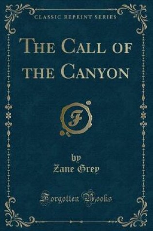 Cover of The Call of the Canyon (Classic Reprint)