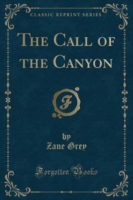 Book cover for The Call of the Canyon (Classic Reprint)
