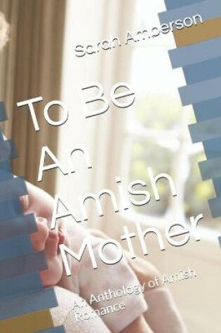 Cover of To Be An Amish Mother