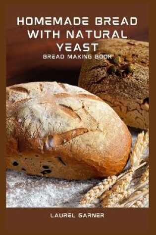 Cover of Homemade Bread With Natural Yeast