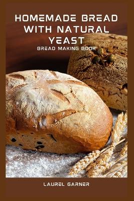 Book cover for Homemade Bread With Natural Yeast