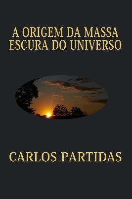 Book cover for A Origem Da Massa Escura Do Universo
