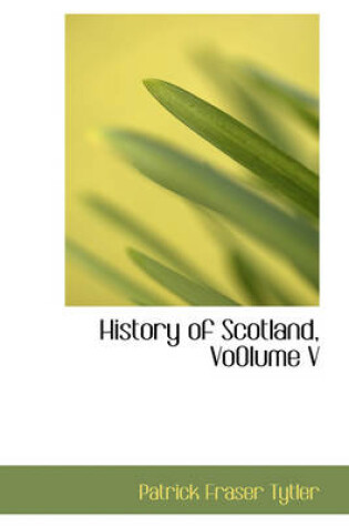 Cover of History of Scotland, Vo0lume V
