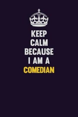 Cover of Keep Calm Because I Am A Comedian