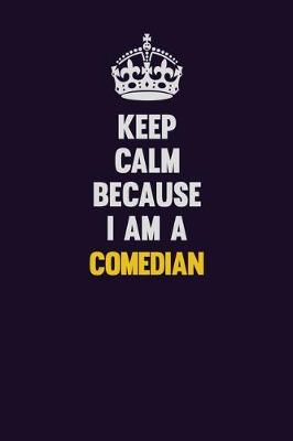 Book cover for Keep Calm Because I Am A Comedian