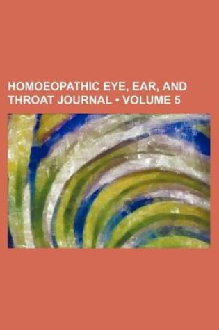 Cover of Homoeopathic Eye, Ear, and Throat Journal (Volume 5)