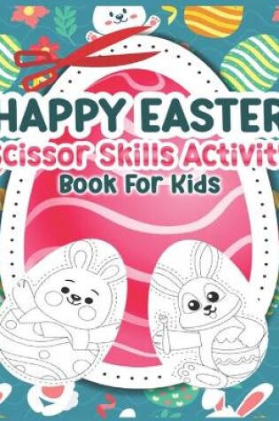 Cover of Happy Easter Scissor Skills Activity Book for Kids