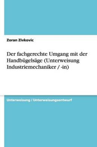 Cover of Der fachgerechte Umgang mit der Handbugelsage (Unterweisung Industriemechaniker / -in)