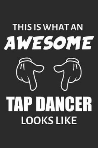 Cover of This Is What An Awesome Tap Dancer Looks Like