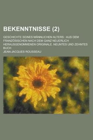 Cover of Bekenntnisse (2); Geschichte Seines Mannlichen Alters Aus Dem Franzosischen Nach Dem Ganz Neuerlich Herausgenommenen Originale