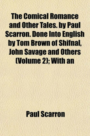 Cover of The Comical Romance and Other Tales. by Paul Scarron. Done Into English by Tom Brown of Shifnal, John Savage and Others (Volume 2); With an
