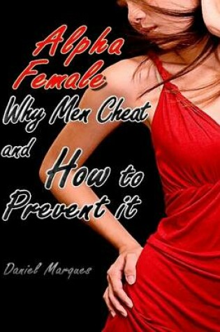 Cover of Alpha Female: Why Men Cheat and How to Prevent It