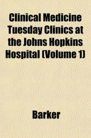 Cover of Clinical Medicine Tuesday Clinics at the Johns Hopkins Hospital (Volume 1)