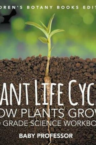 Cover of Plant Life Cycle (How Plants Grow): 2nd Grade Science Workbook Children's Botany Books Edition