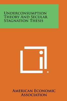 Book cover for Underconsumption Theory and Secular Stagnation Thesis