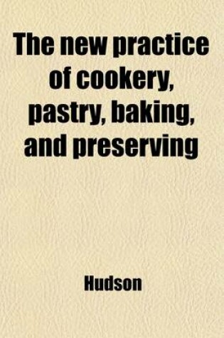 Cover of The New Practice of Cookery, Pastry, Baking, and Preserving; Being the Country Housewife's Best Friend