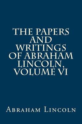 Book cover for The Papers and Writings of Abraham Lincoln, Volume VI