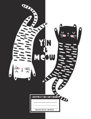 Book cover for Yin & Meow, Composition Notebook College Ruled, 110 Pages