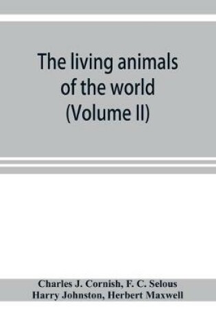 Cover of The living animals of the world; a popular natural history with one thousand illustrations (Volume II)