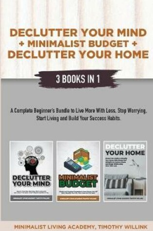 Cover of Declutter Your Mind + Minimalist Budget + Declutter Your Home